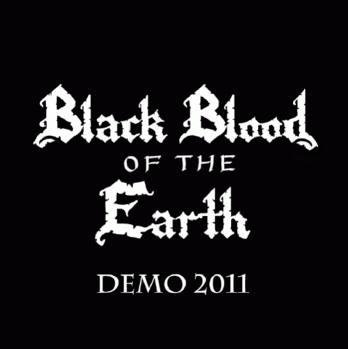 Black Blood Of The Earth : Demo 2011 Black Blood Of The Earth : Demo 2011